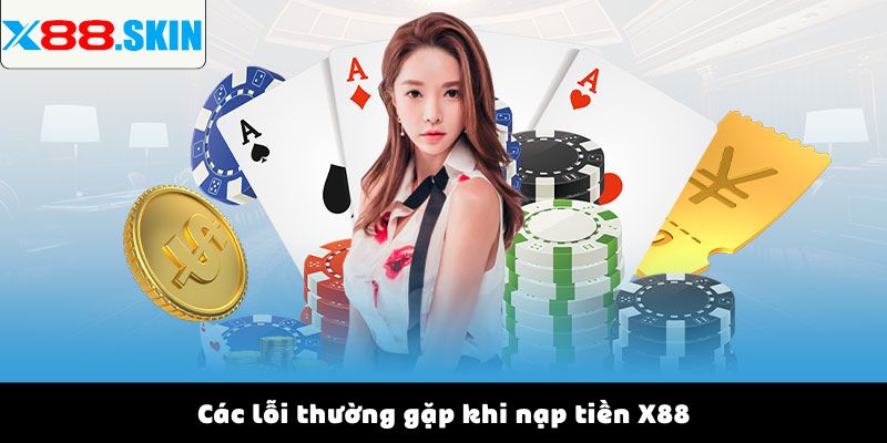 Các lỗi thường gặp khi nạp tiền X88