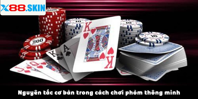 Nguyên tắc cơ bản trong cách chơi phỏm thông minh